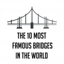 The 10 most famous bridges in the world