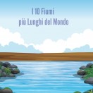 I 10 Fiumi più Lunghi del Mondo